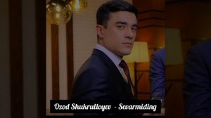 Ozod Shukrulloyev - Sevarmiding Sevardim To'liq Version