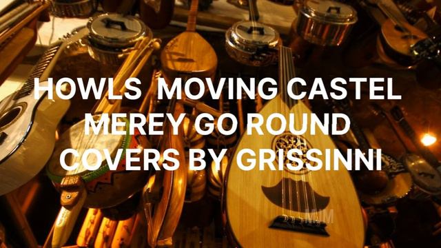 HOWLS MOVING CASTEL MEREY GO ROUND COVER BY GRISSINNI смотреть онлайн
