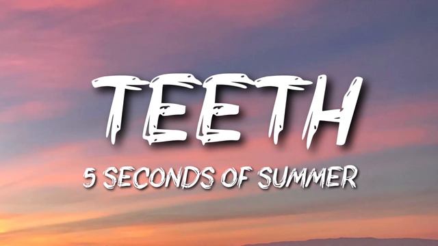 5 Seconds Of Summer - Teeth