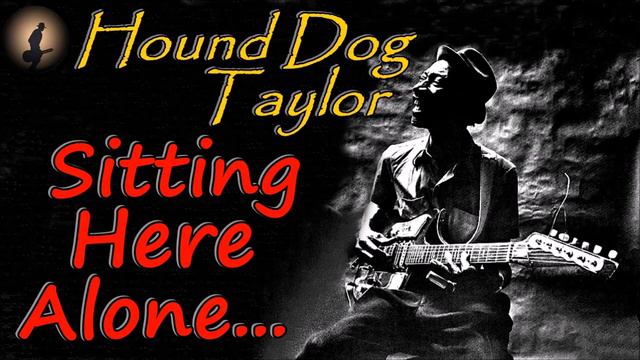 Hound Dog Taylor - Sitting Here Alone (Kostas A~171) смотреть онлайн