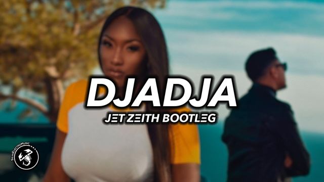 Djadja (Jet Zeith Bootleg) ?