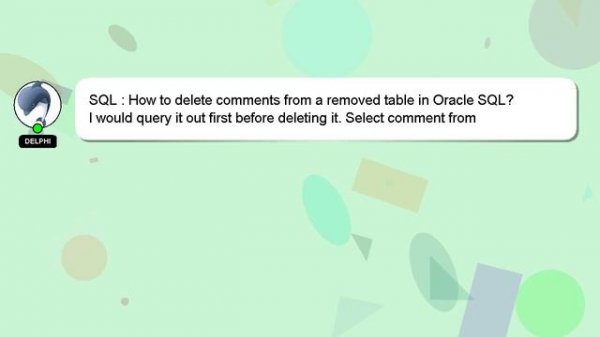 SQL : How to delete comments from a removed table in Oracle SQL?