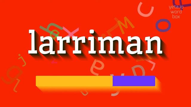 LARRIMAN - HOW TO PRONOUNCE LARRIMAN? #larriman смотреть онлайн