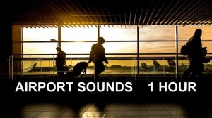 Airport Sounds - One Hour!!! The Most Complete Airport Ambience!