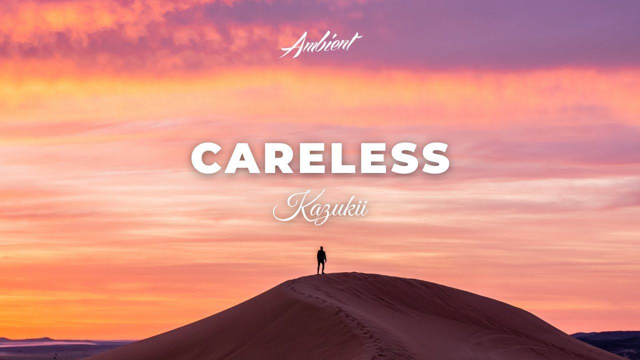 Kazukii - Careless [chill Inspiring Ambient]