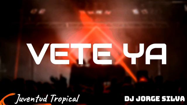 Juventud Tropical, Vete Ya - Dj Jorge Silva 2021 смотреть онлайн