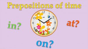Предлоги времени в английском языке - AT, ON, IN. Prepositions of time.