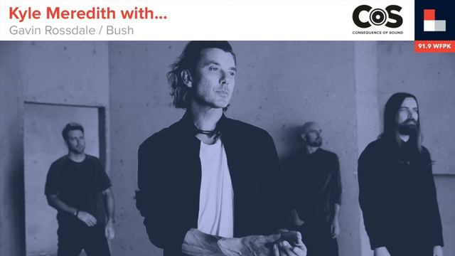 Kyle Meredith With... Gavin Rossdale / Bush