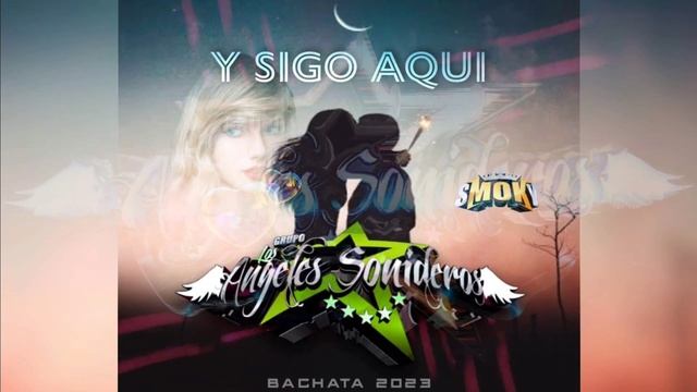 Y SIGO AQUÍ (BACHATA 2023) - GRUPO LOS ANGELES SONIDEROS смотреть онлайн