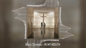 Black Dresses - IN MY MOUTH