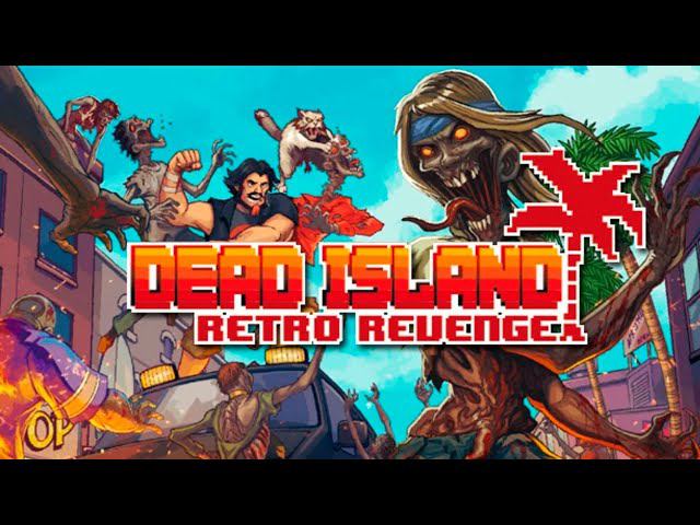 Dead Island Retro Revenge Marathon смотреть онлайн