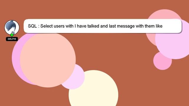 SQL : Select users with I have talked and last message with them like whatsapp смотреть онлайн
