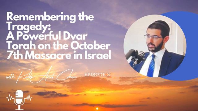 Remembering The Tragedy A Powerful Dvar Torah On The October 7th Massacre Israel Rabbi Ariel Cohen