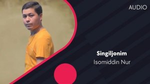 Isomiddin Nur - Singiljonim | Исомиддин Нур - Сингилжоним (AUDIO)