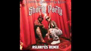 Cartel de Santa, La Kelly - Shorty Party (aslanyes remix)
