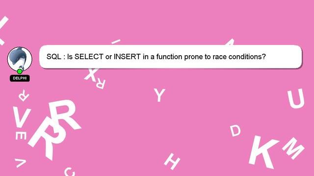 SQL : Is SELECT or INSERT in a function prone to race conditions? смотреть онлайн