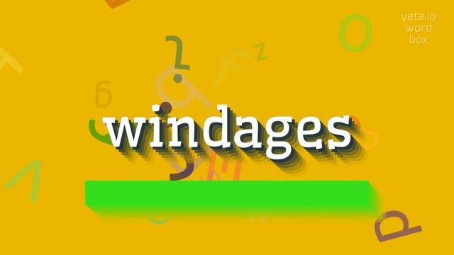 HOW TO SAY WINDAGES?