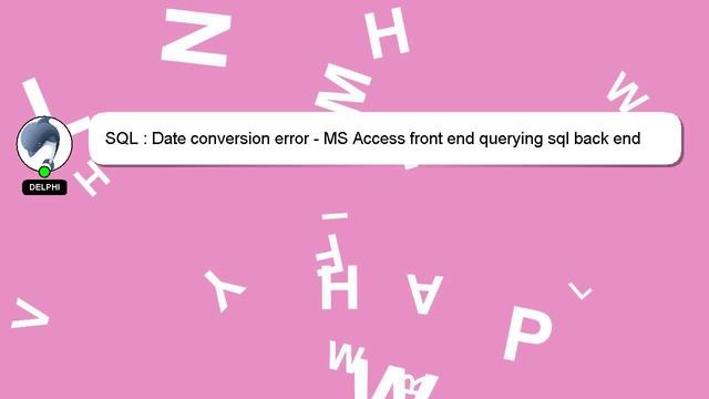 SQL : Date conversion error - MS Access front end querying sql back end смотреть онлайн