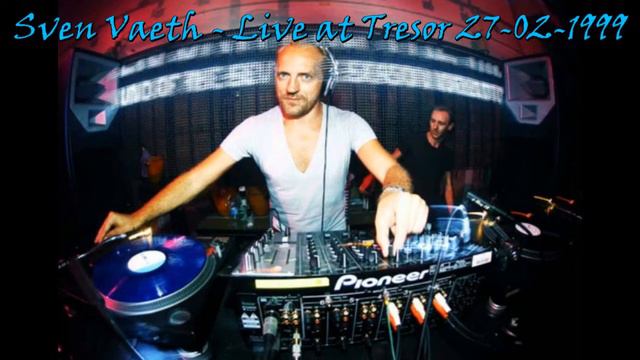 Sven Vaeth#Live at Tresor 27-02-1999 смотреть онлайн