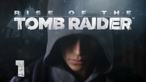 Rise of the Tomb Raider - Прохождение игры на русском [#1] | XBOX One (2015 г.)