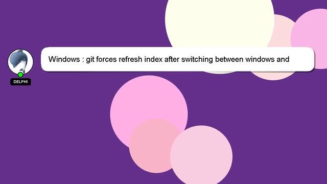 Windows : git forces refresh index after switching between windows and linux смотреть онлайн