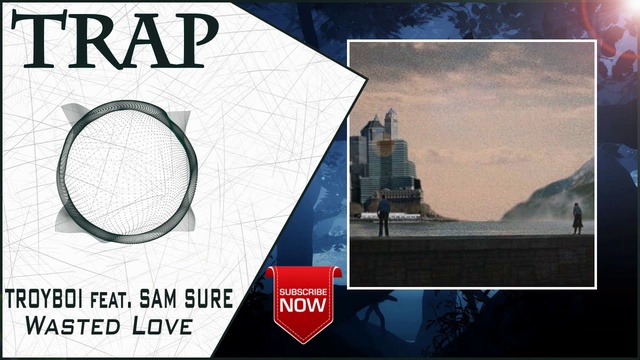 TroyBoi Feat. Sam Sure - Wasted Love | New Trap Music 2016 |