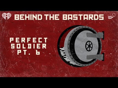 Part Six: The Perfect Soldier | BEHIND THE BASTARDS