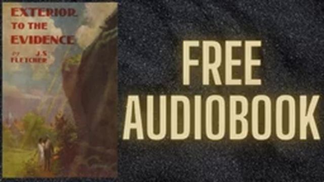 EXTERIOR TO THE EVIDENCE BY J. S. FLETCHER | FREE AUDIOBOOK смотреть онлайн