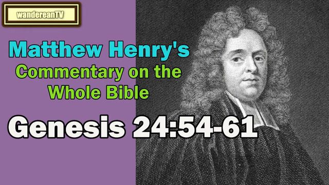 Genesis Chapter 24 verse 54 to 61 || Matthew Henry's Commentary on the Whole Bible смотреть онлайн