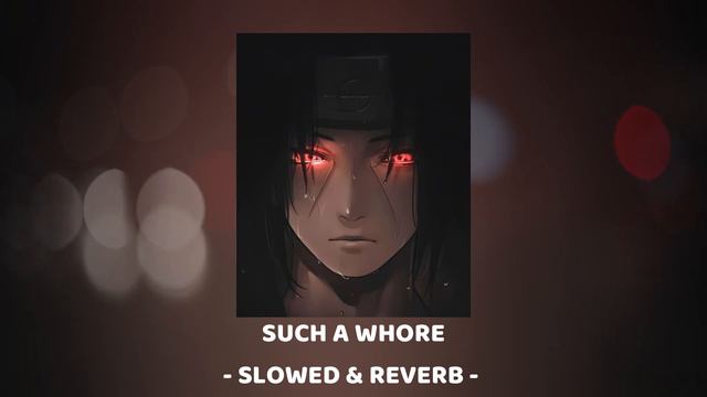 SUCH A WHORE | 𝐬𝐥𝐨𝐰𝐞𝐝 + 𝐫𝐞𝐯𝐞𝐫𝐛