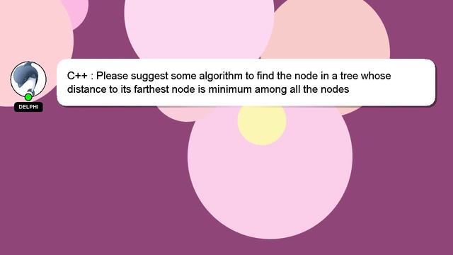 C++ : Please suggest some algorithm to find the node in a tree whose distance to its farthest node смотреть онлайн