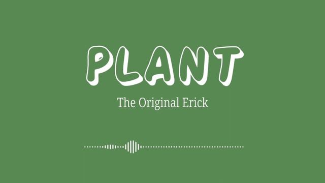 Erick - Plant смотреть онлайн