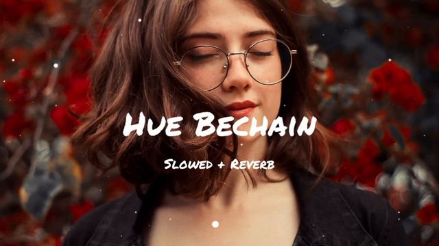 Hue Bechain - Slowed+Reverb+Lofi | Song | Raju Mbvn смотреть онлайн