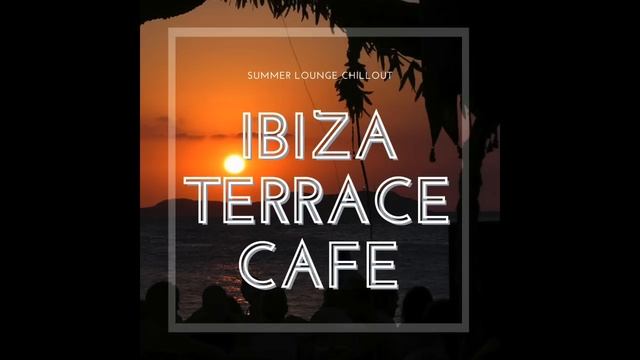 Ibiza Terrace Cafe -Summer Lounge Chillout (Continuous Sunset Del Mar Mix) смотреть онлайн
