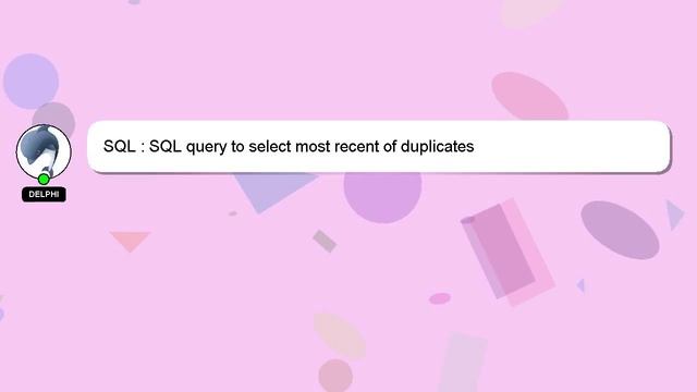 SQL : SQL query to select most recent of duplicates смотреть онлайн