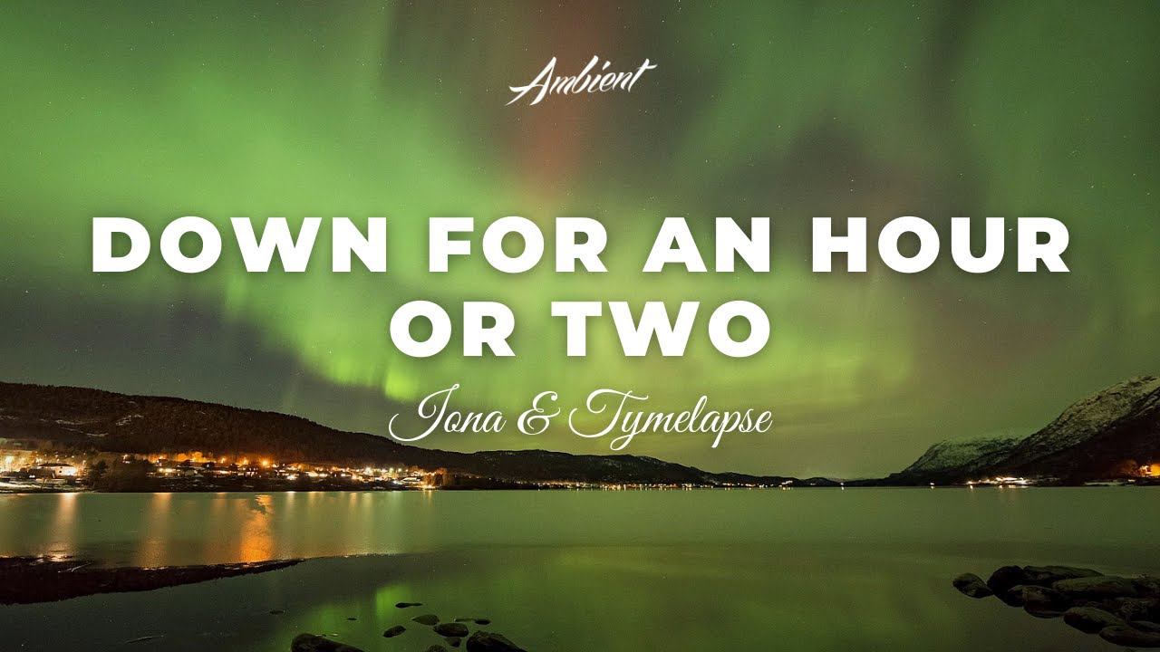 IONA & TYMELAPSE - Down For An Hour Or Two [meditation atmospheric ambient] смотреть онлайн
