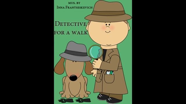 Детектив на прогулянці/Detective For A Walk. П'єса для ф-но. Муз. І. Францескевич