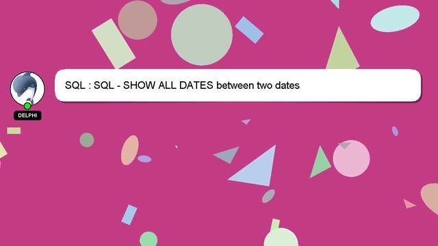 SQL : SQL - SHOW ALL DATES between two dates смотреть онлайн