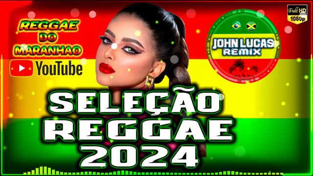 SELEÇÃO REGGAE 2024 - Reggae Do Maranhão - Reggae Internacional - Reggae Roots @JohnLucasRemix
