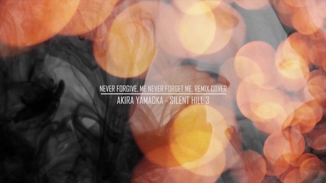 Remix Cover - Never Forgive Me, Never Forget Me - Akira Yamaoka Silent Hill 3 смотреть онлайн