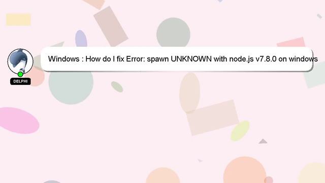 Windows : How do I fix Error: spawn UNKNOWN with node.js v7.8.0 on windows 10? смотреть онлайн