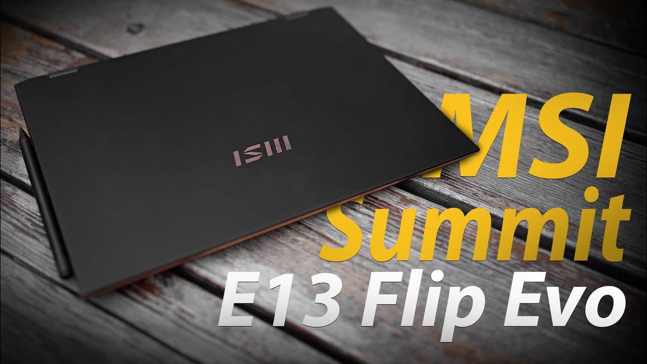 Обзор MSI Summit E13 Flip Evo. Ноутбук-трансформер с творческим зарядом смотреть онлайн