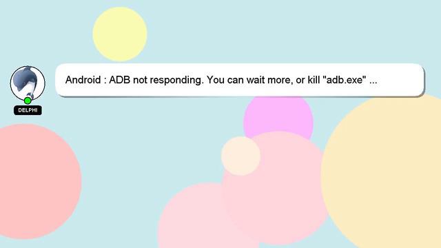 Android : ADB not responding. You can wait more, or kill "adb.exe" ... windows 8 смотреть онлайн