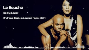 La Bouche - Be My Lover (Andrews Beat x-tended remix 2024). Ремикс на песню 1995 года.