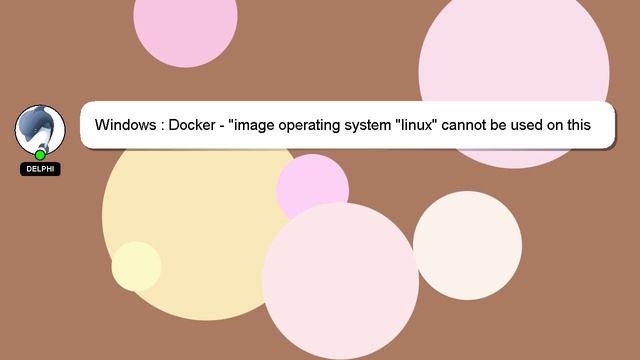 Windows : Docker - "image operating system "linux" cannot be used on this platform" while trying to смотреть онлайн