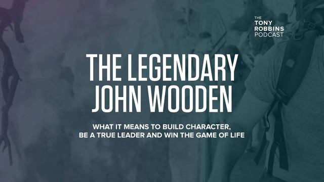 The Legendary John Wooden | Tony Robbins Podcast