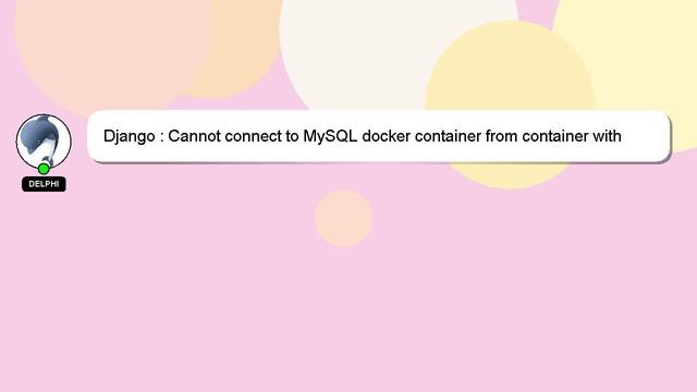 Django : Cannot connect to MySQL docker container from container with Django app смотреть онлайн