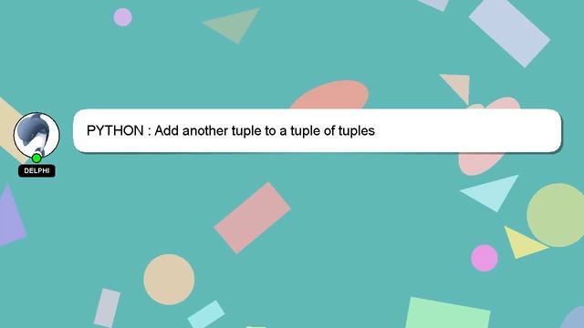 PYTHON : Add another tuple to a tuple of tuples смотреть онлайн