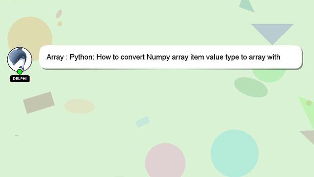 Array : Python: How to convert Numpy array item value type to array with this value? смотреть онлайн