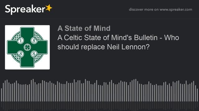 A Celtic State of Mind's Bulletin - Who should replace Neil Lennon? смотреть онлайн
